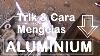 Trik Dan Cara Las Aluminium